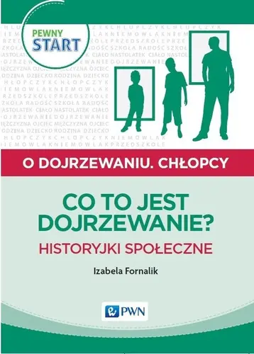 Okładka: Pewny start O dojrzewaniu Chłopcy Co to jest dojrzewanie? Historyjki społeczne