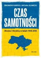 Okładka: Czas samotności. Ukraina i Ukraińcy w latach 1914-2018