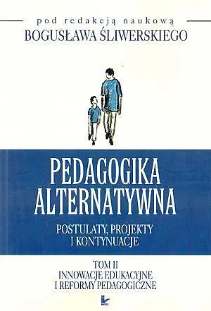 Okładka: Pedagogika alternatywna. Postulaty, projekty i kontynuacje. Tom 2
