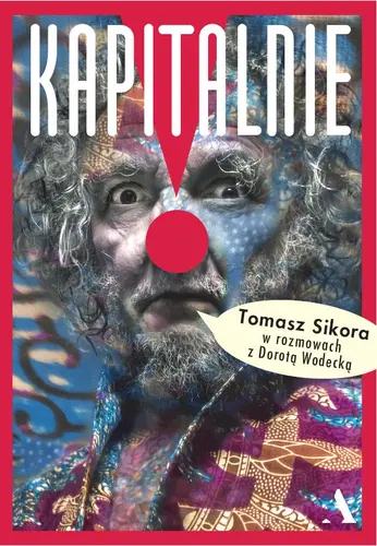 Okładka: Kapitalnie. Tomasz Sikora w rozmowach z Dorotą Wodecką