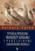 Okładka: Sytuacja społeczna młodzieży szkolnej z parcjalnymi zaburzeniami rozwoju