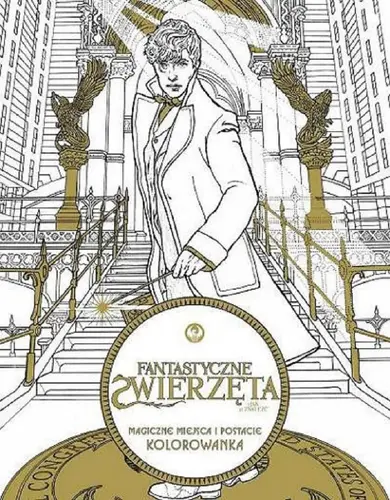 Okładka: Fantastyczne zwierzęta i jak je znaleźć. Magiczne miejsca i postacie Kolorowanka