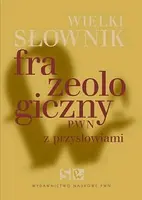 Okładka: Wielki słownik frazeologiczny PWN z przysłowiami