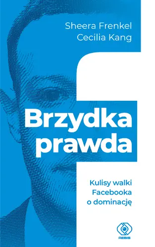 Okładka: Brzydka prawda. Kulisy walki Facebooka o dominację