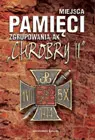 Okładka: Miejsca pamięci zgrupowania AK Chrobry II