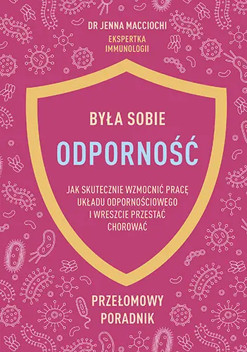 Okładka: Była sobie odporność. Jak skutecznie wzmocnić pracę układu odpornościowego i wreszcie przestać chorować