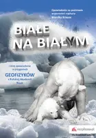 Okładka: Białe na białym i inne opowiadania. O przygodach geofizyków z Polskiej Akademii Nauk