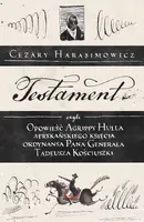 Okładka: Testament, czyli opowieść o Tadeuszu Kościuszce słowami jego ordynansa, syna afrykańskiego księcia Agrippy Hulla