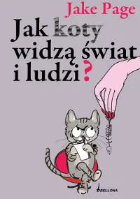 Okładka: Jak koty widzą świat i ludzi