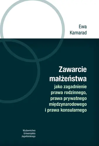 Okładka: Zawarcie małżeństwa jako zagadnienie prawa rodzinnego, prawa prywatnego międzynarodowego i prawa konsularnego