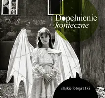 Okładka: Dopełnienie konieczne. Śląskie fotografki