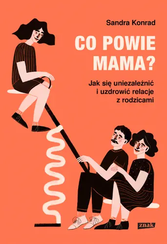 Okładka: Co powie mama? Jak się uniezależnić i uzdrowić relacje z rodzicami
