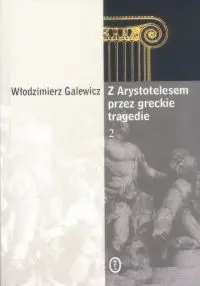 Okładka: Z Arystotelesem przez greckie tragedie 2. O błądzeniu, przymusie i dobrowolności