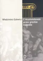 Okładka: Z Arystotelesem przez greckie tragedie 2. O błądzeniu, przymusie i dobrowolności