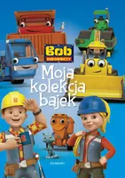 Okładka: Bob Budowniczy. Moja kolekcja bajek