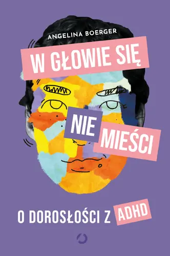Okładka: W głowie się nie mieści. O dorosłości z ADHD