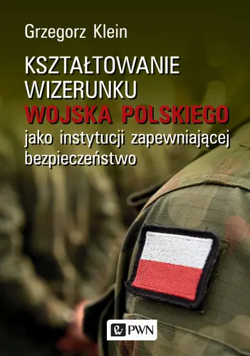 Okładka: Kształtowanie wizerunku Wojska Polskiego jako instytucji zapewniającej bezpieczeństwo