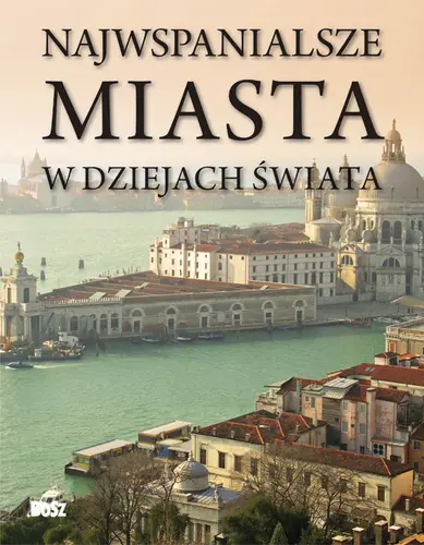 Okładka: Najwspanialsze miasta w dziejach świata