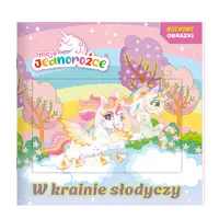 Okładka: Moje jednorożce. Ruchome obrazki. W krainie słodyczy