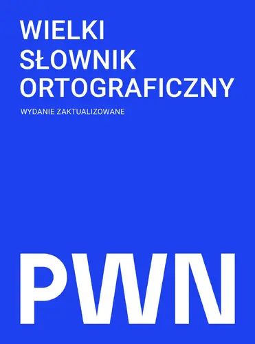 Okładka: Wielki słownik ortograficzny PWN z zasadami pisowni i interpunkcji