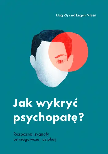 Okładka: Jak wykryć psychopatę? Rozpoznaj sygnały ostrzegawcze i uciekaj!