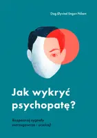 Okładka: Jak wykryć psychopatę? Rozpoznaj sygnały ostrzegawcze i uciekaj!