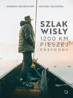 Okładka: Szlak Wisły. 1200 km pieszej przygody