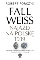 Okładka: Fall Weiss. Najazd na Polskę 1939