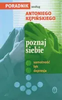 Okładka: Poznaj  siebie. Samotność, lęk, depresja. Poradnik Antoniego Kępińskiego, nie tylko dla pacjenta
