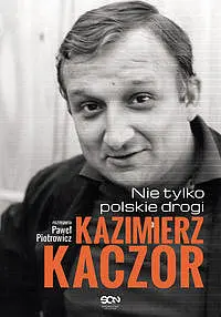 Okładka: Kazimierz Kaczor. Nie tylko polskie drogi