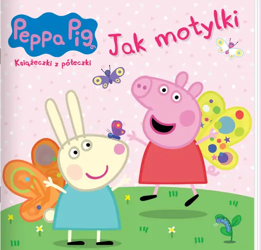 Okładka: Peppa Pig. Książeczki z półeczki 90. Jak motylki