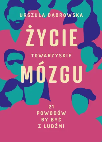 Okładka: Życie towarzyskie mózgu. 21 powodów, by być z ludźmi