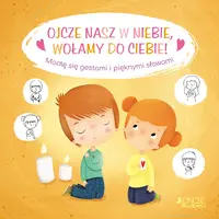 Okładka: Ojcze nasz w niebie, wołamy do Ciebie!