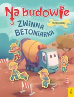 Okładka: Na budowie. Zwinna betoniarka