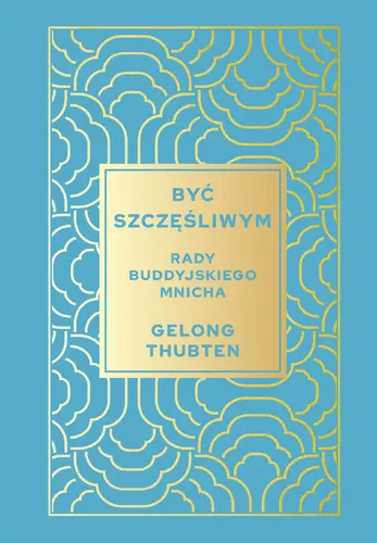 Okładka: Być szczęśliwym. Rady buddyjskiego mnicha