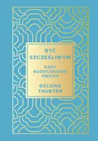Okładka: Być szczęśliwym. Rady buddyjskiego mnicha