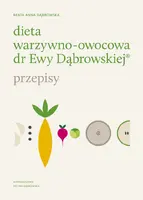 Okładka: Dieta warzywno-owocowa dr Ewy Dąbrowskiej® - Przepisy
