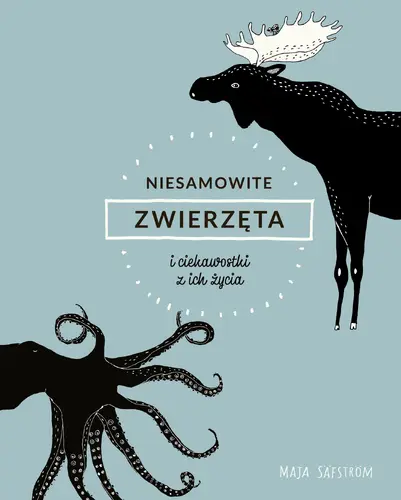 Okładka: Niesamowite zwierzęta i ciekawostki z ich życia