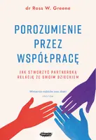 Okładka: Porozumienie przez współpracę. Jak stworzyć partnerską relację ze swoim dzieckiem. Wyd. 2