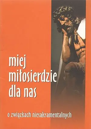 Okładka: Miej miłosierdzie dla nas. O związkach niesakramentalnych