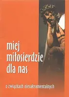 Okładka: Miej miłosierdzie dla nas. O związkach niesakramentalnych