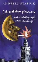 Okładka: Jak zostałem pisarzem (próba autobiografii intelektualnej)