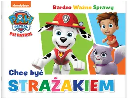 Okładka: Psi Patrol Bardzo Ważne Sprawy cz. 8 Chcę być strażakiem