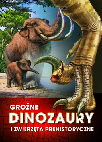 Okładka: Groźne dinozaury i zwierzęta prehistoryczne