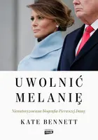 Okładka: Uwolnić Melanię. Nieautoryzowana biografia Pierwszej Damy