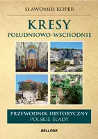 Okładka: Kresy południowo-wschodnie. Polskie ślady. Przewodnik historyczny