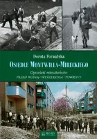 Okładka: Osiedle Montwiłła-Mireckiego. Opowieść mieszkańców. Przed wojną / Wysiedlenia / Powroty