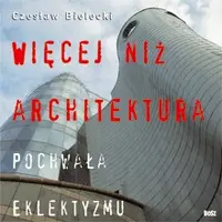 Okładka: Więcej niż architektura. Pochwała eklektyzmu