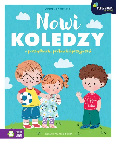 Okładka: Porozmawiaj ze mną. Nowi koledzy. O początkach, próbach i przyjaźni