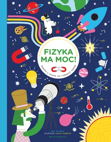Okładka: Fizyka ma moc! Śledztwo w sprawie sił rządzących światem